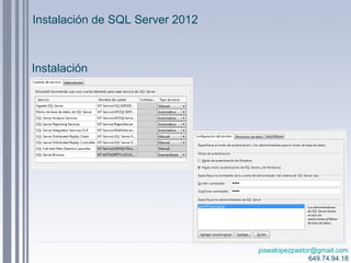 josealopezpastor@gmail.com
649.74.94.18
Instalación de SQL Server 2012
Instalación
 