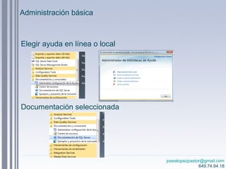 josealopezpastor@gmail.com
649.74.94.18
Administración básica
Elegir ayuda en línea o local
Documentación seleccionada
 