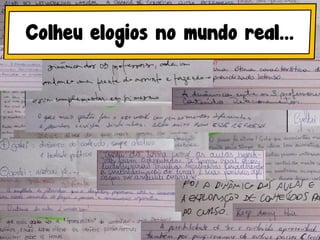 Colheu elogios no mundo real...
 