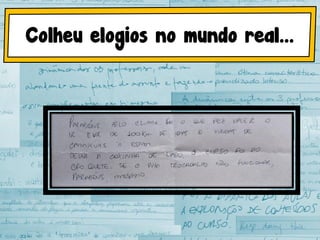 Colheu elogios no mundo real...
 