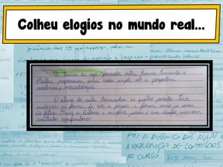 Colheu elogios no mundo real...
 