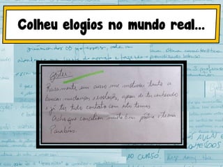 Colheu elogios no mundo real...
 
