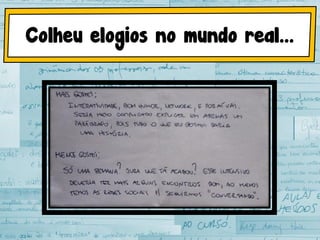 Colheu elogios no mundo real...
 