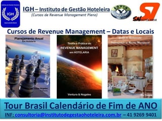 Tour Brasil Calendário de Fim de ANO
INF: consultoria@institutodegestaohoteleira.com.br – 41 9269 9401
Cursos de Revenue Management – Datas e Locais
 