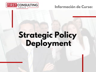 Strategic Policy
Deployment
Información de Curso:
 