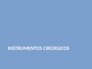 INSTRUMENTOS CIRÚRGICOS
 