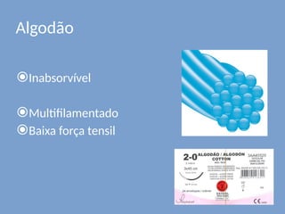 Algodão
⦿Inabsorvível
⦿Multifilamentado
⦿Baixa força tensil
 