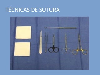 TÉCNICAS DE SUTURA
 