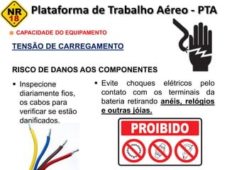 TENSÃO DE CARREGAMENTO
RISCO DE DANOS AOS COMPONENTES
CAPACIDADE DO EQUIPAMENTO
 Evite choques elétricos pelo
contato com os terminais da
bateria retirando anéis, relógios
e outras jóias.
 Inspecione
diariamente fios,
os cabos para
verificar se estão
danificados.
 