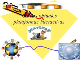 Cursos virtuales  plataformas interactivas   