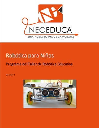 Robótica para Niños
Robot t-17
Robótica para Niños
Programa del Taller de Robótica Educativa
Versión 2
16—04—2013
Robótica para Niños
del Taller de Robótica Educativa
Versión 2
 