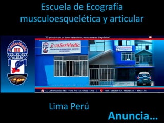 Escuela de Ecografía
musculoesquelética y articular

Lima Perú

Anuncia…

 