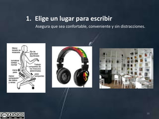 39
1. Elige un lugar para escribir
Asegura que sea confortable, conveniente y sin distracciones.
 