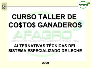 CURSO TALLER DE  CO$TO$ GANADEROS ALTERNATIVAS TÉCNICAS DEL SISTEMA ESPECIALIZADO DE LECHE 2009 
