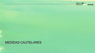 MEDIDAS CAUTELARESMEDIDAS CAUTELARES
curso :: taller
DERECHOPENALJUVENIL
 