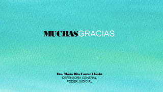 MUCHASGRACIAS
Dra. María Rita Custet Llambí
DEFENSORA GENERAL
PODER JUDICIAL
 
