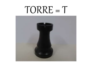 TORRE = T
 
