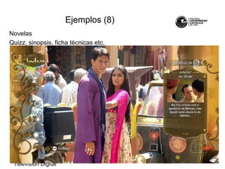 Televisión Digital
160
Novelas
Quizz, sinopsis, ficha técnicas etc.
Ejemplos (8)
 