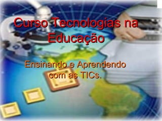 Curso Tecnologias na Educação Ensinando e Aprendendo com as TICs. 