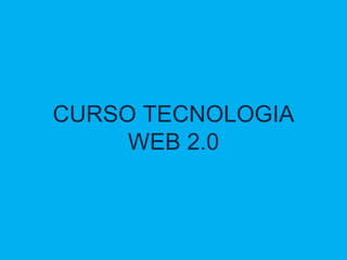 CURSO TECNOLOGIA WEB 2.0 