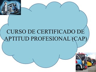 CURSO DE CERTIFICADO DE
APTITUD PROFESIONAL (CAP)
 