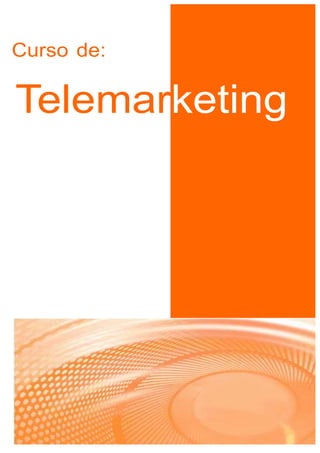 Curso de:

Telemarketing




            Tema 1: Marketing y comercialización I
                                                1
 