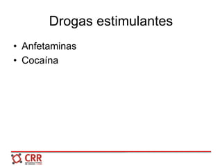 Drogas estimulantes
• Anfetaminas
• Cocaína
 