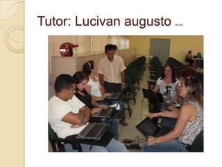 Tutor: Lucivanaugusto (de pé)