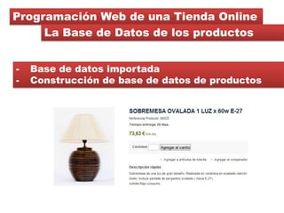 Programación Web de una Tienda Online
     La Base de Datos de los productos


-   Base de datos importada
-   Construcció...
