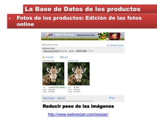 La Base de Datos de los productos
-   Fotos de los productos: Edición de las fotos
    online




             Reducir pes...