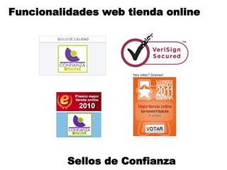 Funcionalidades web tienda online




          Sellos de Confianza
 