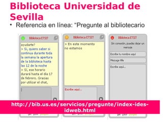 http://bib.us.es/servicios/pregunte/index-ides-idweb.html
 