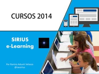 SIRIUS
e-Learning

Por Ramiro Aduviri Velasco
@ravsirius

 