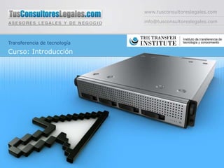 www.tusconsultoreslegales.com

                              info@tusconsultoreslegales.com



Transferencia de tecnología

Curso: Introducción
 
