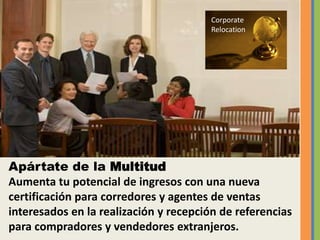 CorporateRelocationApártate de la MultitudAumenta tu potencial de ingresos con una nueva certificación para corredores y agentes de ventas interesados en la realización y recepción de referencias para compradores y vendedores extranjeros.