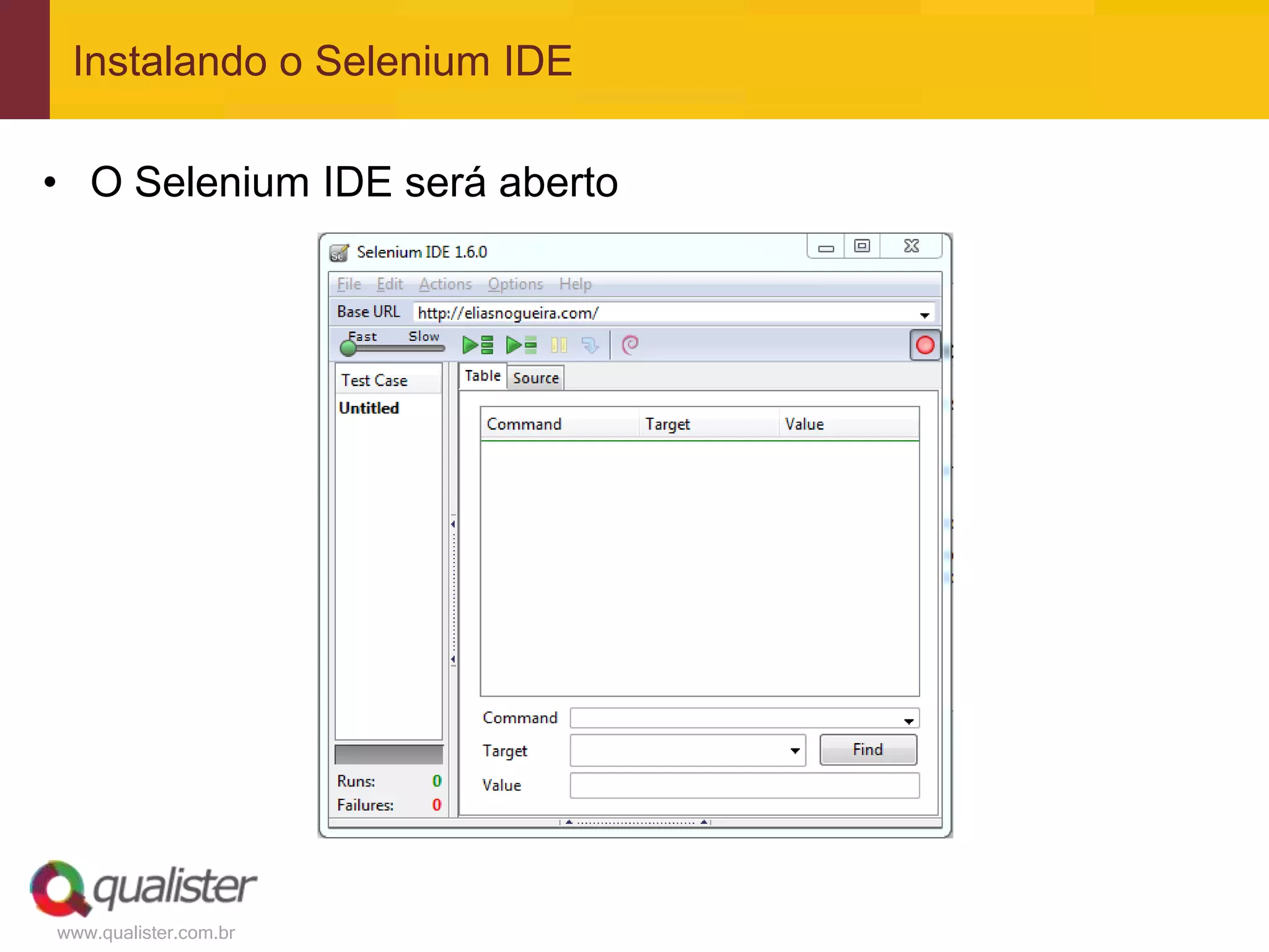 Instalando o Selenium IDE

• O Selenium IDE será aberto




www.qualister.com.br
 