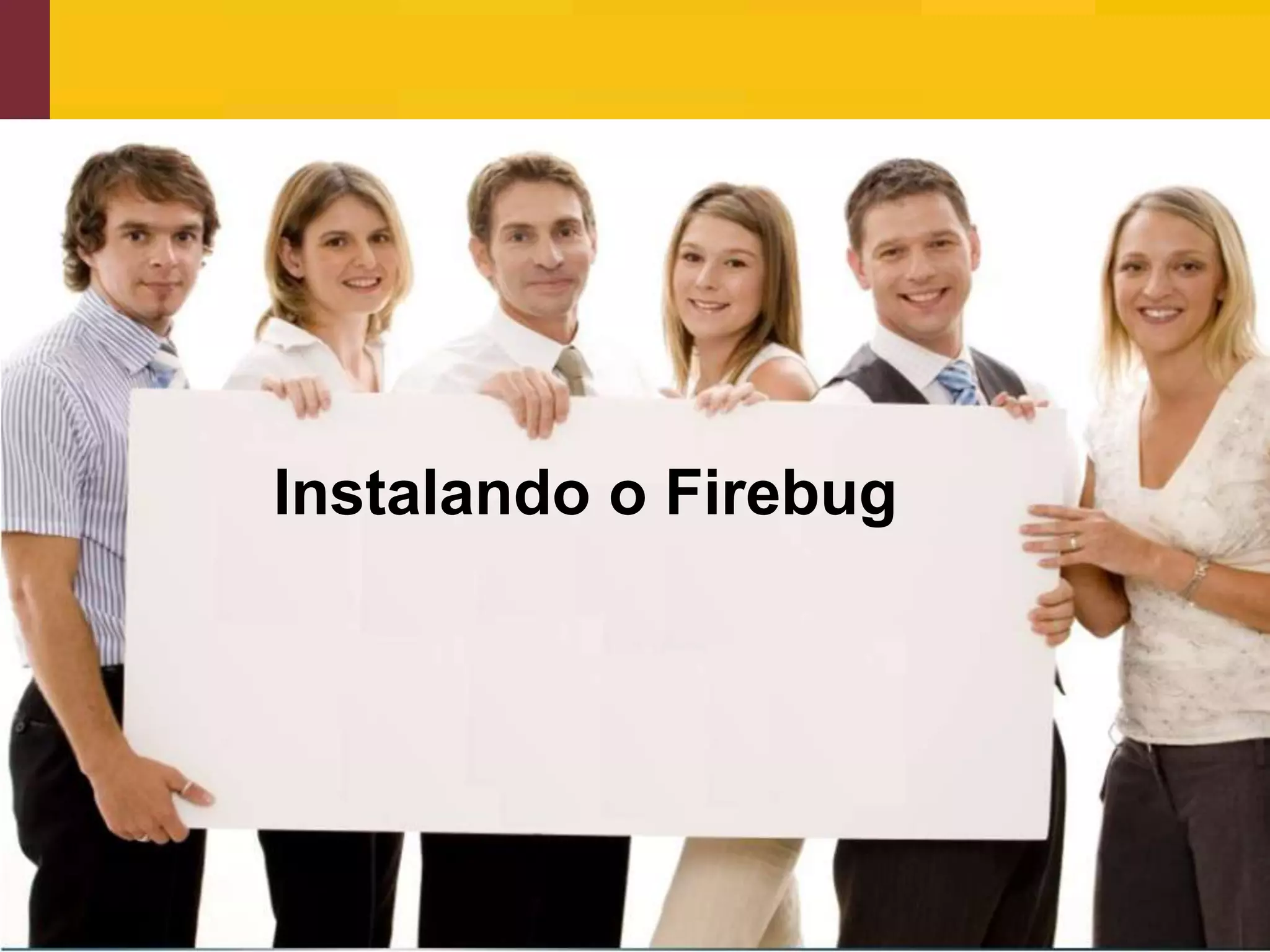 Instalando o Firebug




www.qualister.com.br
 