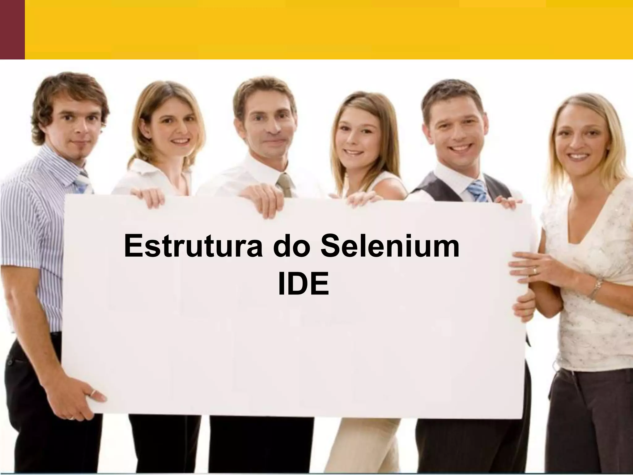 Estrutura do Selenium
                                 IDE




www.qualister.com.br
 