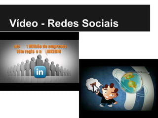 Vídeo - Redes Sociais
 