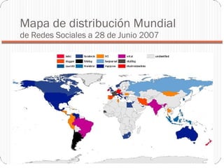 Mapa de distribución Mundial  de Redes Sociales a 28 de Junio 2007 