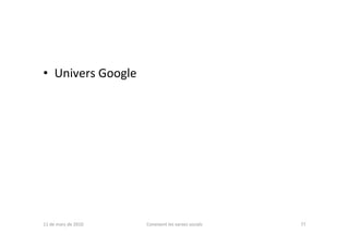 • Univers Google




11 de març de 2010   Coneixent les xarxes socials   77
 