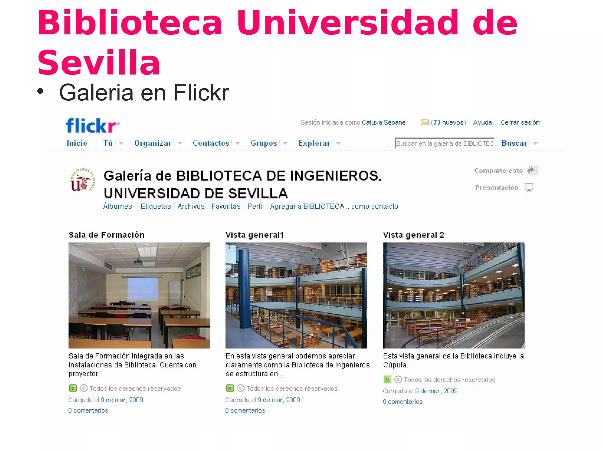 Biblioteca Universidad de
Sevilla
• Galeria en Flickr
 