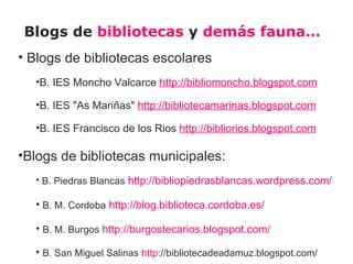 Blogs de bibliotecas universitarias

• Referencia Uned http://
  referenciauned.blogspot.com/

• 365 dias de libros
  http...