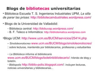 Blogs de bibliotecas y demás fauna…

• Blogs de asociaciones profesionales:
  • Index Murcia http://indexmurcia.wordpress....