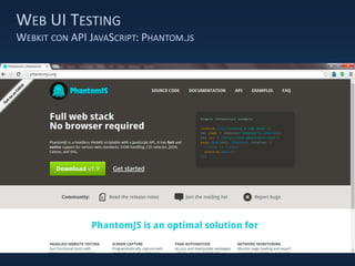 WEB UI TESTING
WEBKIT CON API JAVASCRIPT: PHANTOM.JS
 