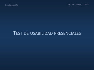 Curso UX Tenerife (No maltrates a tus usuarios) FG ULL - Día 5 - Claves sobre los test de usabilidad presenciales
