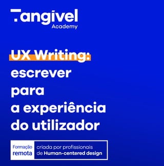 UX Writing:

escrever
para

a experiência

do utilizador
Formação

remota
criada por profissionais

de Human-centered design
 