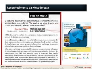 Reconhecimento da Metodologia
117
©2015 - Rede Inova São Paulo ePRIS.
Todos os direitos reservados. Proibida a reprodução integral ou parcial sem o consentimento dos autores por escrito.
 