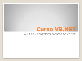 Curso VB.NET AULA 02 – CONCEITOS BÁSICOS DE VB.NET 