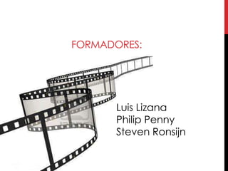 FORMADORES:




      Luis Lizana
      Philip Penny
      Steven Ronsijn
 